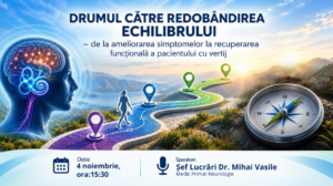 Drumul către redobândirea echilibrului – de la ameliorarea simptomelor la recuperarea funcțională a pacientului  cu vertij